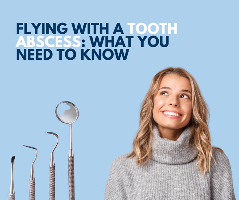 Flying with a Tooth Abscess: What You Need to Know